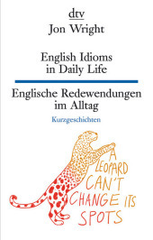 English Idioms in Daily Life Englische Redewendungen im Alltag: Kurzgeschichten | dtv zweisprachig für Einsteiger - Englisch