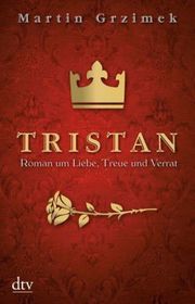Tristan: Roman um Liebe, Treue und Verrat