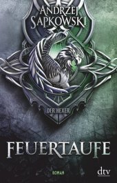Feuertaufe: Roman - The Witcher 3. Das Buch zur Netflix-Serie 'Der Hexer' Feuertaufe: Roman - The Witcher 3. Das Buch zur Netflix-Serie 'Der Hexer'