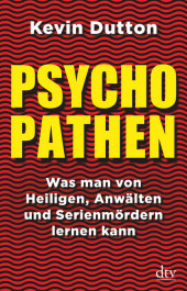 Psychopathen: Was man von Heiligen, Anwälten und Serienmördern lernen kann