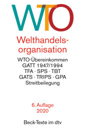 WTO Welthandelsorganisation: mit WTO-Übereinkommen, GATT 1947/1994, Landwirtschaftsübereinkommen, Übereinkommen über gesundheitspolizeiliche Maßnahmen (SPS), Übereinkommen über technische Handelshemmnisse (TBT), Subventionsübereinkommen, Antidumping-Übereinkommen,