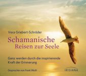 Schamanische Reisen zur Seele, Audio-CD: Ganz werden durch die inspirierende Kraft der Erinnerung Schamanische Reisen zur Seele, Audio-CD: Ganz werden durch die inspirierende Kraft der Erinnerung