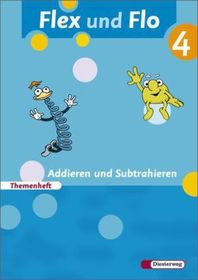 Flex und Flo - Ausgabe 2007: Themenheft Addieren und Subtrahieren 4 Für die Ausleihe