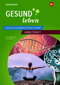 Gesund leben: Biologie - Gesundheitslehre - Hygiene Arbeitsheft