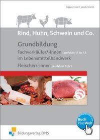 Grundbildung Fachverkäufer/ -innen im Lebensmittelhandwerk (Lernfelder 1.1 bis 1.5) und Fleischer/-innen (Lernfelder 1 bis 5), Schülerband: Grundbildung Fachverkäufer/ -innen im Lebensmittelhandwerk Lernfelder 1.1 bis 1.5 Fleischer/-innen Lernfelder 1 bis 5 Schulbuch