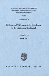 Stellung und Wirksamkeit der Bettelorden in der städtischen Gesellschaft.: (Ordensstudien II).