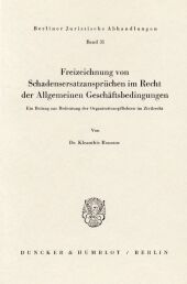 Freizeichnung von Schadensersatzansprüchen im Recht der Allgemeinen Geschäftsbedingungen.: Ein Beitrag zur Bedeutung der Organisationspflichten im Zivilrecht.
