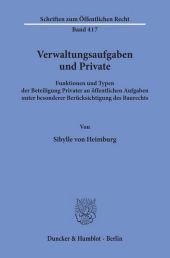 Verwaltungsaufgaben und Private.: Funktionen und Typen der Beteiligung Privater an öffentlichen Aufgaben unter besonderer Berücksichtigung des Baurechts.