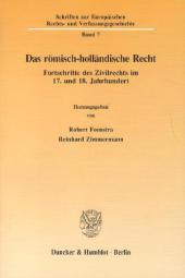 Das römisch-holländische Recht.: Fortschritte des Zivilrechts im 17. und 18. Jahrhundert.