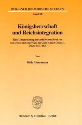 Königsherrschaft und Reichsintegration.: Eine Untersuchung zur politischen Struktur von 'regna' und 'imperium' zur Zeit Kaiser Ottos II. (967) 973 - 983.