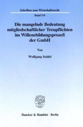 Die mangelnde Bedeutung mitgliedschaftlicher Treupflichten im Willensbildungsprozeß der GmbH.: Dissertationsschrift