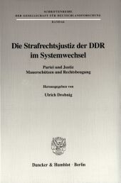 Die Strafrechtsjustiz der DDR im Systemwechsel.: Partei und Justiz, Mauerschützen und Rechtsbeugung.
