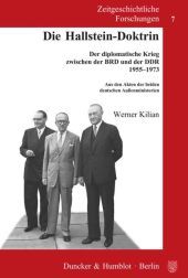 Die Hallstein-Doktrin: Der diplomatische Krieg zwischen der BRD und der DDR 1955-1973. Aus den Akten der beiden deutschen Außenministerien Die Hallstein-Doktrin: Der diplomatische Krieg zwischen der BRD und der DDR 1955-1973. Aus den Akten der beiden deutschen Außenministerien