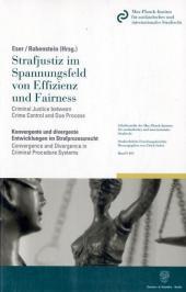 Strafjustiz im Spannungsfeld von Effizienz und Fairness / Criminal Justice between Crime Control and Due Process.: Konvergente und divergente Entwicklungen im Strafprozessrecht / Convergence and Divergence in Criminal Procedure Systems. Internationales Kolloquium 8.-11. Mai 2002 auf Schloss Ringberg.