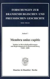 Membra unius capitis: Studien zu Herrschaftsauffassungen und Regierungspraxis in Kurbrandenburg (1640-1688)