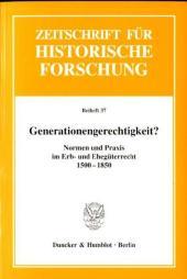Generationengerechtigkeit?: Normen und Praxis im Erb- und Ehegüterrecht 1500-1850