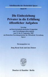 Die Einbeziehung Privater in die Erfüllung öffentlicher Aufgaben.: Vorträge auf dem koreanisch-deutschen Symposium zum Verwaltungsrechtsvergleich vom 13. bis 15. September 2007 am Deutschen Forschungsinstitut für Öffentliche Verwaltung Speyer.