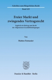 Freier Markt und zwingendes Vertragsrecht.: Zugleich ein Beitrag zum Recht der Allgemeinen Geschäftsbedingungen.