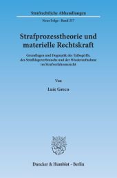 Strafprozesstheorie und materielle Rechtskraft: Grundlagen und Dogmatik des Tatbegriffs, des Strafklageverbrauchs und der Wiederaufnahme im Strafverfahrensrecht