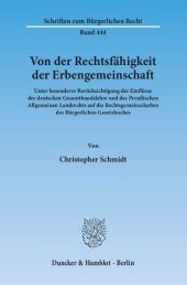 Von der Rechtsfähigkeit der Erbengemeinschaft: Unter besonderer Berücksichtigung der Einflüsse der deutschen Gesamthandslehre und des Preußischen Allgemeinen Landrechts auf die Rechtsgemeinschaften des Bürgerlichen Gesetzbuches