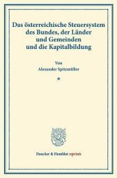 Das österreichische Steuersystem des Bundes, der Länder und Gemeinden und die Kapitalbildung.: (Sonderabdruck aus Schriften des Vereins für Sozialpolitik, Band 174-IV).