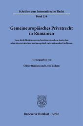 Gemeineuropäisches Privatrecht in Rumänien.: Neue Kodifikationen zwischen französischen, deutschen oder österreichischen und europäisch internationalen Einflüssen.