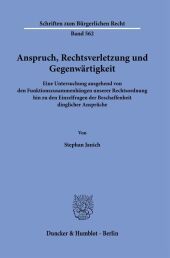 Anspruch, Rechtsverletzung und Gegenwärtigkeit.: Eine Untersuchung ausgehend von den Funktionszusammenhängen unserer Rechtsordnung hin zu den Einzelfragen der Beschaffenheit dinglicher Ansprüche.
