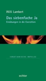Das siebenfache Ja: Exerzitien - ein Weg zum Leben