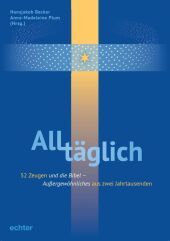 ALLtäglich: 52 Zeugen und die Bibel. Außergewöhnliches aus zwei Jahrtausenden ALLtäglich: 52 Zeugen und die Bibel. Außergewöhnliches aus zwei Jahrtausenden
