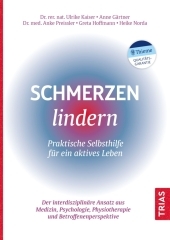 Schmerzen lindern - Praktische Selbsthilfe für ein aktives Leben: Der interdisziplinäre Ansatz aus Medizin, Psychologie, Physiotherapie und Betroffenenperspektive