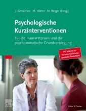 Psychologische Kurzinterventionen: Fï¿1⁄2r die Hausarztpraxis und die Psychosomatische Grundversorgung Psychologische Kurzinterventionen: Fï¿1⁄2r die Hausarztpraxis und die Psychosomatische Grundversorgung