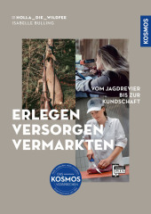 Erlegen - versorgen - vermarkten: Vom Jagdrevier bis zur Kundschaft; Wildbretverwertung von A bis Z; Hygienisch perfekte Wildfleischgewinnung; Erfolgreiche Vermarktungsstrategien für Wildfleisch Erlegen - versorgen - vermarkten: Vom Jagdrevier bis zur Kundschaft; Wildbretverwertung von A bis Z; Hygienisch perfekte Wildfleischgewinnung; Erfolgreiche Vermarktungsstrategien für Wildfleisch