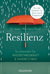 Resilienz: So entwickeln Sie Widerstandskraft und innere Stärke. Von der Expertin für Burn-out und Prävention
