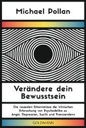 Verändere dein Bewusstsein: Die neuesten Erkenntnisse der klinischen Erforschung von Psychedelika zu Angst, Depression, Sucht und Transzendenz
