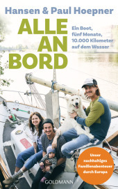 Alle an Bord: Ein Boot, fünf Monate, 10.000 Kilometer auf dem Wasser: Unser nachhaltiges Familienabenteuer durch Europa