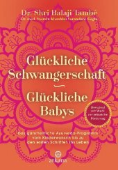 Glückliche Schwangerschaft - glückliche Babys: Das ganzheitliche Ayurveda-Programm vom Kinderwunsch bis zu den ersten Schritten ins Leben - Mit Download: Musik zur pränatalen Förderung