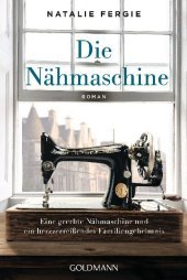 Die Nähmaschine: Roman. Eine geerbte Nähmaschine und ein herzzerreißendes Familiengeheimnis