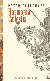 Harmonia Caelestis: Roman. Ausgezeichnet mit dem Sandor-Marai-Preis 2001, dem Ungarischen Literaturpreis 2001 und dem Grinzane Cavour-Preis 2004
