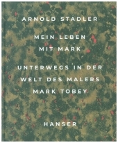 Mein Leben mit Mark: Unterwegs in der Welt des Malers Mark Tobey