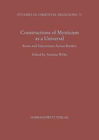 Constructions of Mysticism as a Universal: Roots and Interactions Across Borders