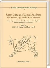 Urban Cultures of Central Asia from the Bronze Age to the Karakhanids: Learnings and conclusions from new archaeological investigations and discoveries. Proceedings of the First International Congress on Central Asian Archaeology held at the University of Bern, 4-6 February 2016
