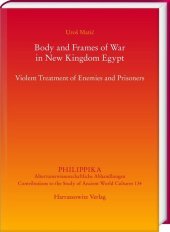 Body and Frames of War in New Kingdom Egypt: Violent Treatment of Enemies and Prisoners