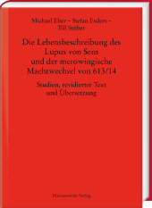 Die Lebensbeschreibung des Lupus von Sens und der merowingische Machtwechsel von 613/14: Studien, revidierter Text und Übersetzung