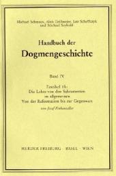 Handbuch der Dogmengeschichte / Bd IV: Sakramente-Eschatologie / Die Lehre von den Sakramenten im allgemeinen. Faszikel.1b: Von der Reformation bis zur Gegenwart