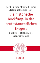 Die historische Rückfrage in der neutestamentlichen Exegese: Quellen - Methoden - Konfliktfelder
