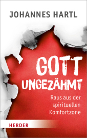Gott ungezähmt: Raus aus der spirituellen Komfortzone