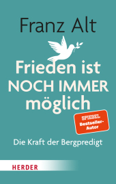Frieden ist NOCH IMMER möglich: Die Kraft der Bergpredigt Frieden ist NOCH IMMER möglich: Die Kraft der Bergpredigt