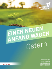 Einen neuen Anfang wagen: Ostern anders feiern