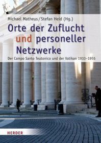 Orte der Zuflucht und personeller Netzwerke: Der Campo Santo Teutonico und der Vatikan 1933-1955