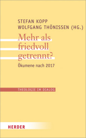 Mehr als friedvoll getrennt?: Ökumene nach 2017 Mehr als friedvoll getrennt?: Ökumene nach 2017